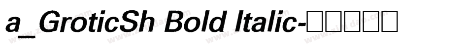 a_GroticSh Bold Italic字体转换